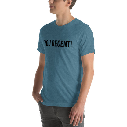 YOU DECENT! SHIRT