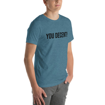 YOU DECENT! SHIRT