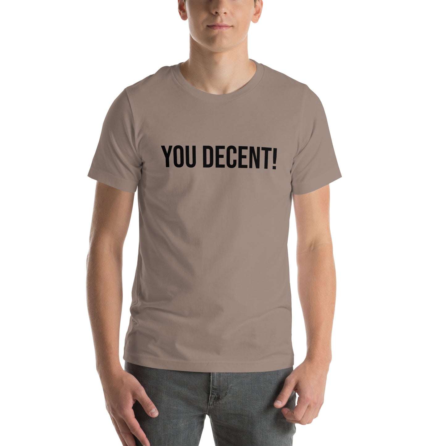 YOU DECENT! SHIRT