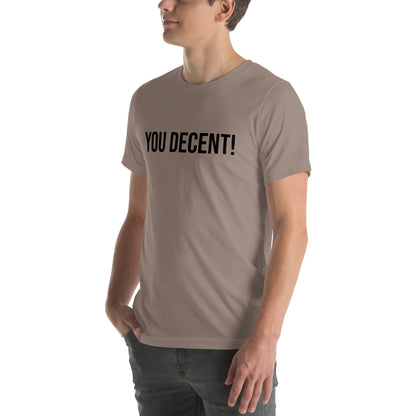 YOU DECENT! SHIRT