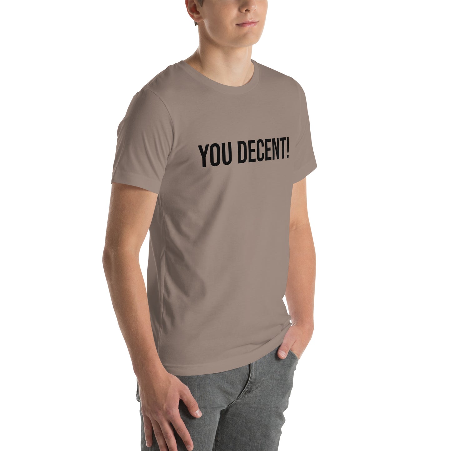 YOU DECENT! SHIRT