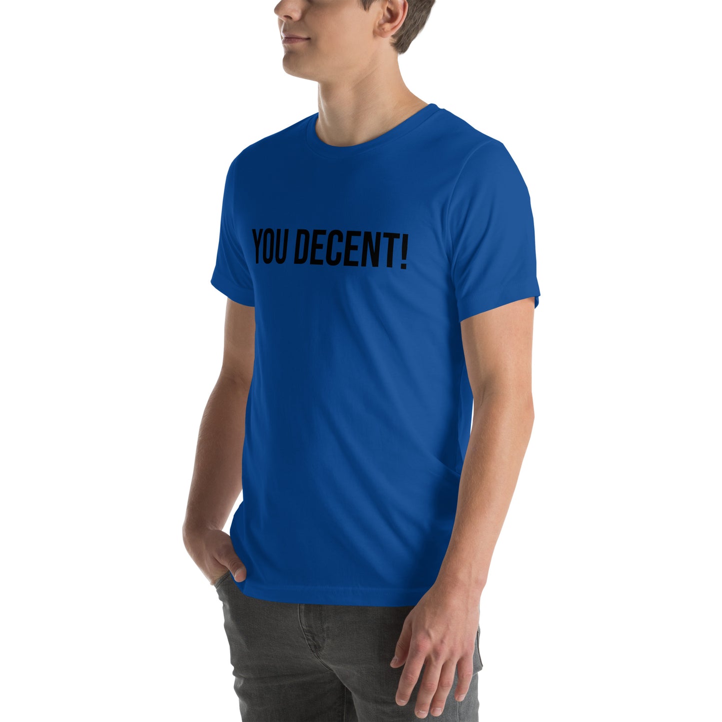 YOU DECENT! SHIRT