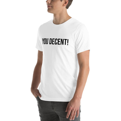 YOU DECENT! SHIRT